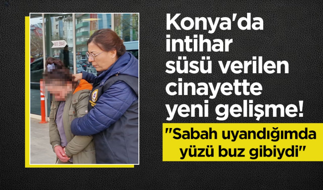 Konya’da intihar süsü verilen cinayette yeni gelişme!