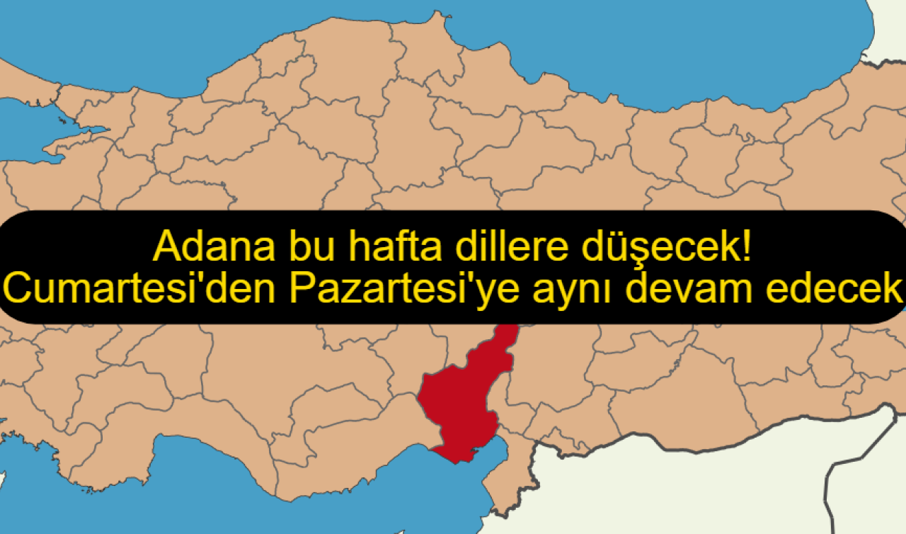 Adana bu hafta dillere düşecek! Cumartesi’den Pazartesi’ye aynı devam edecek