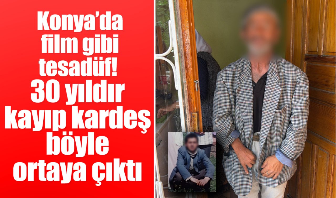 Konya’da film gibi tesadüf 30 yıldır kayıp kardeş böyle ortaya çıktı