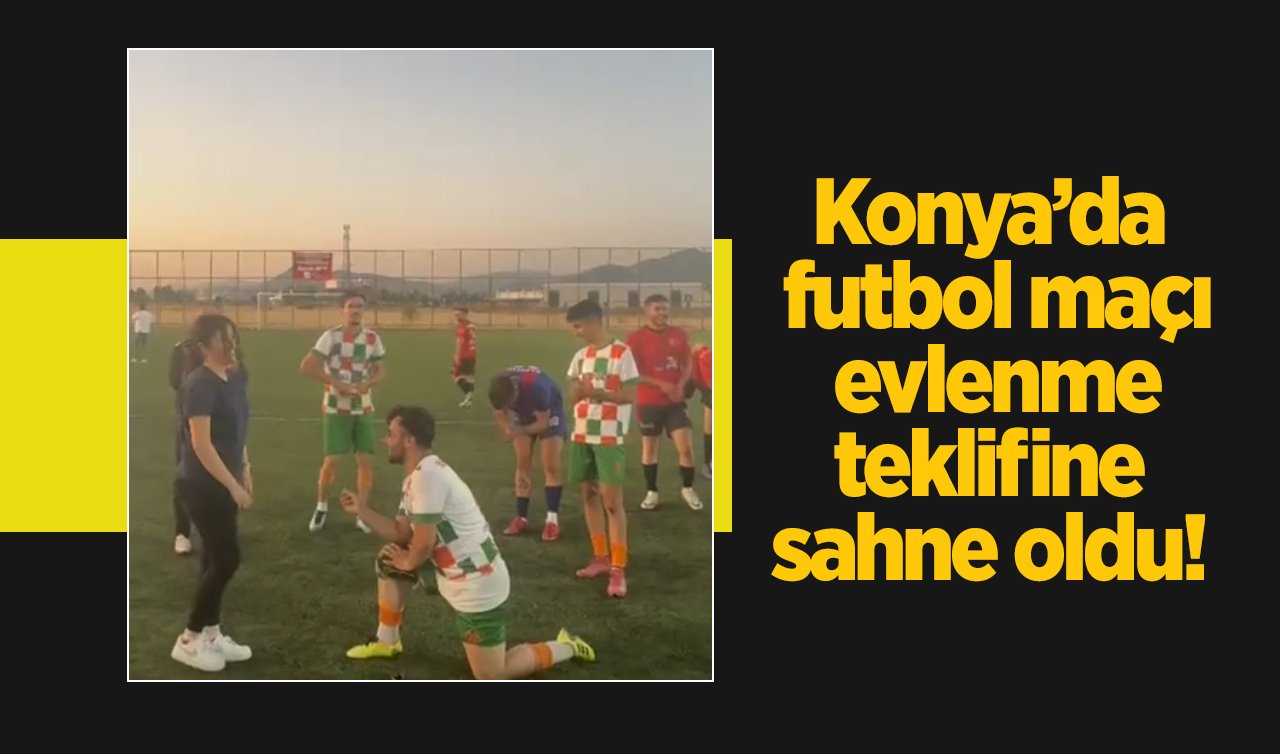 Konya’da futbol maçı evlenme teklifine sahne oldu!