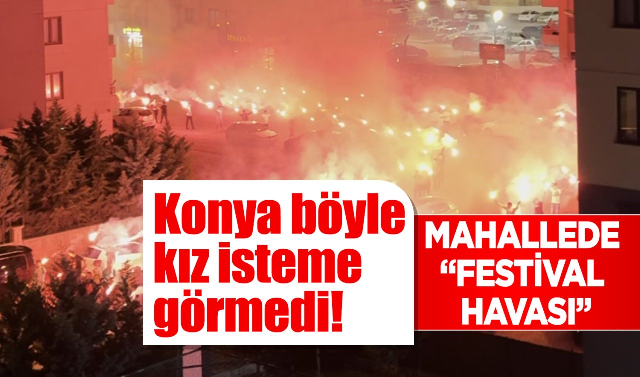 Konya böyle kız isteme görmedi! Mahallede festival var