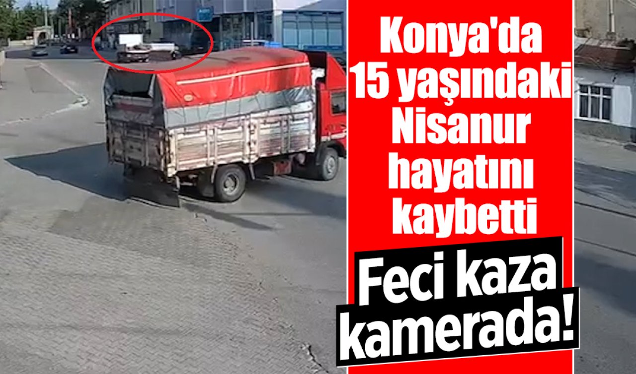Konya’da 15 yaşındaki Nisanur hayatını kaybetti: Feci kaza kamerada! 