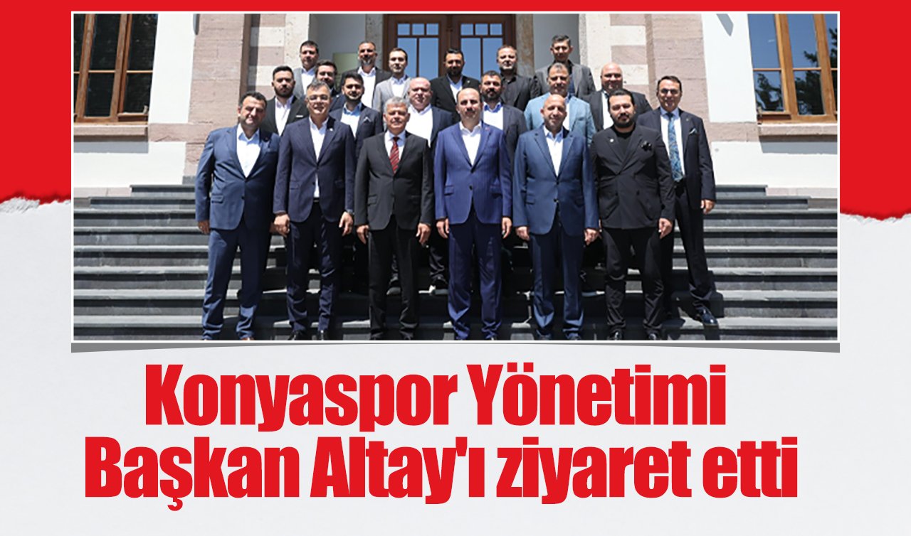 Konyaspor Yönetimi Başkan Altay’ı ziyaret etti