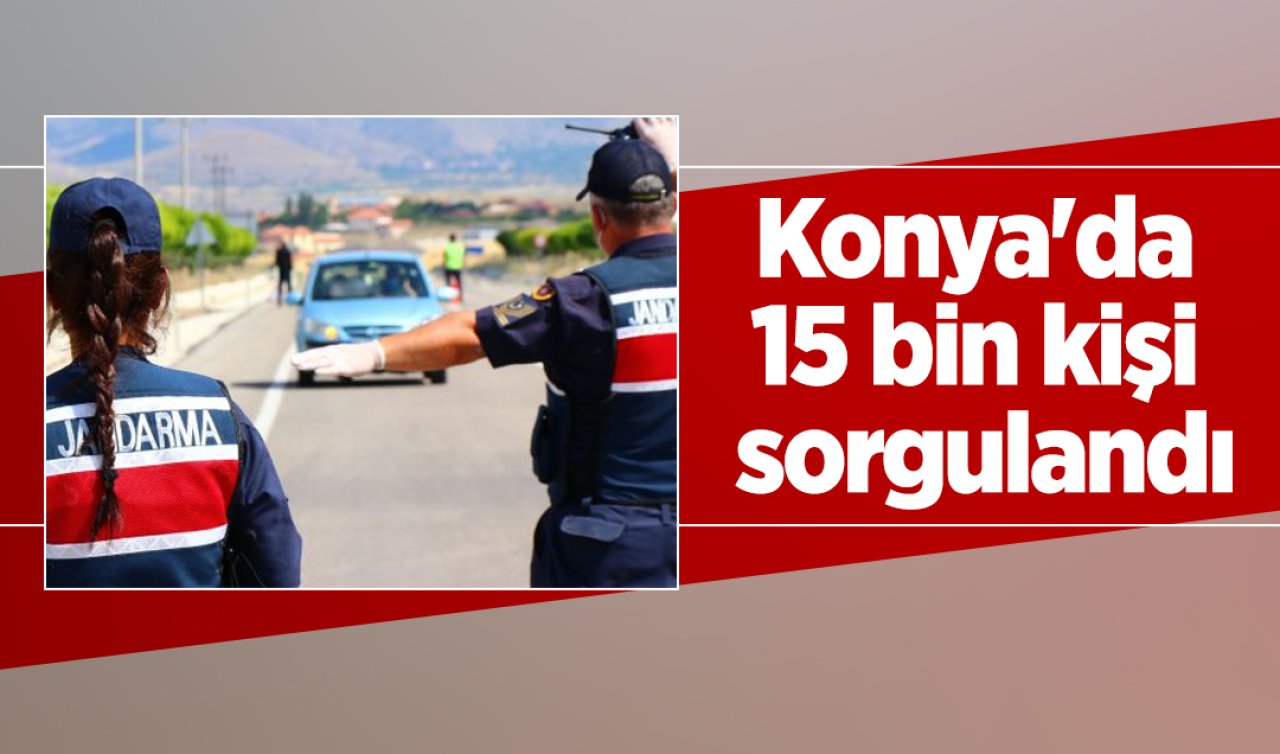 Konya’da 15 bin kişi sorgulandı:  25 aranan şahıs yakalandı
