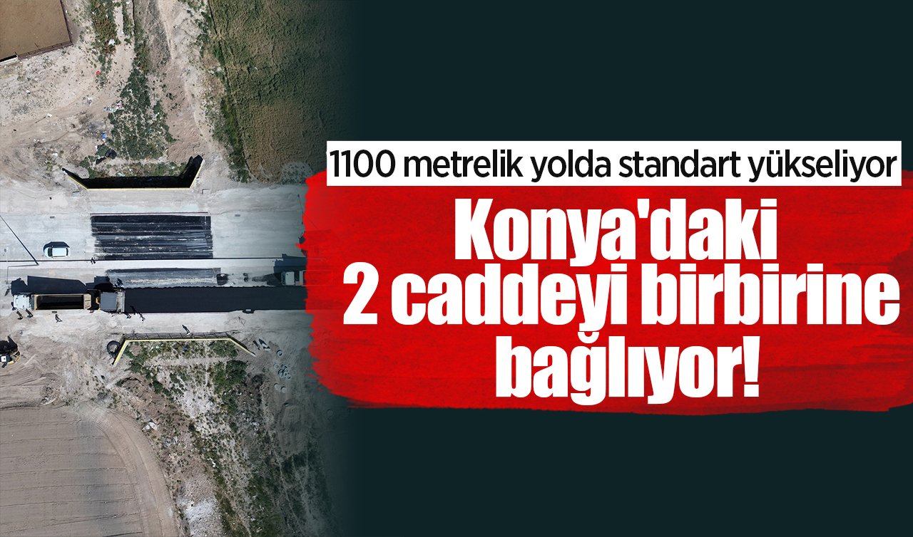 Konya’daki 2 caddeyi birbirine bağlıyor 1100 metrelik yolda standart yükseliyor
