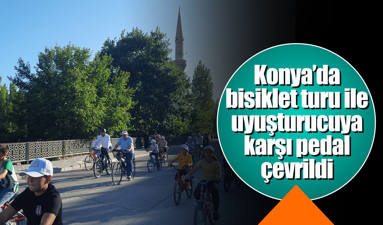 Konya’da bisiklet turu ile uyuşturucuya karşı pedal çevrildi