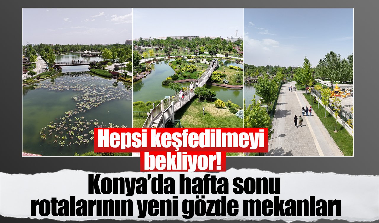 Konya’da hafta sonu rotalarının yeni gözde mekanları: Hepsi keşfedilmeyi bekliyor!