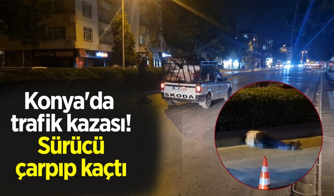 Konya’da trafik kazası! Sürücü yayaya çarpıp kaçtı