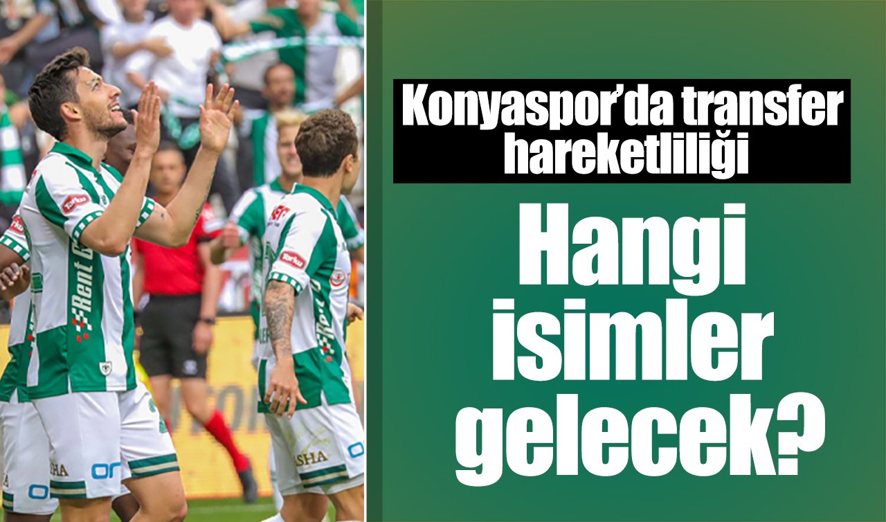 Konyaspor’da transfer hareketliliği: Hangi isimler gelecek?