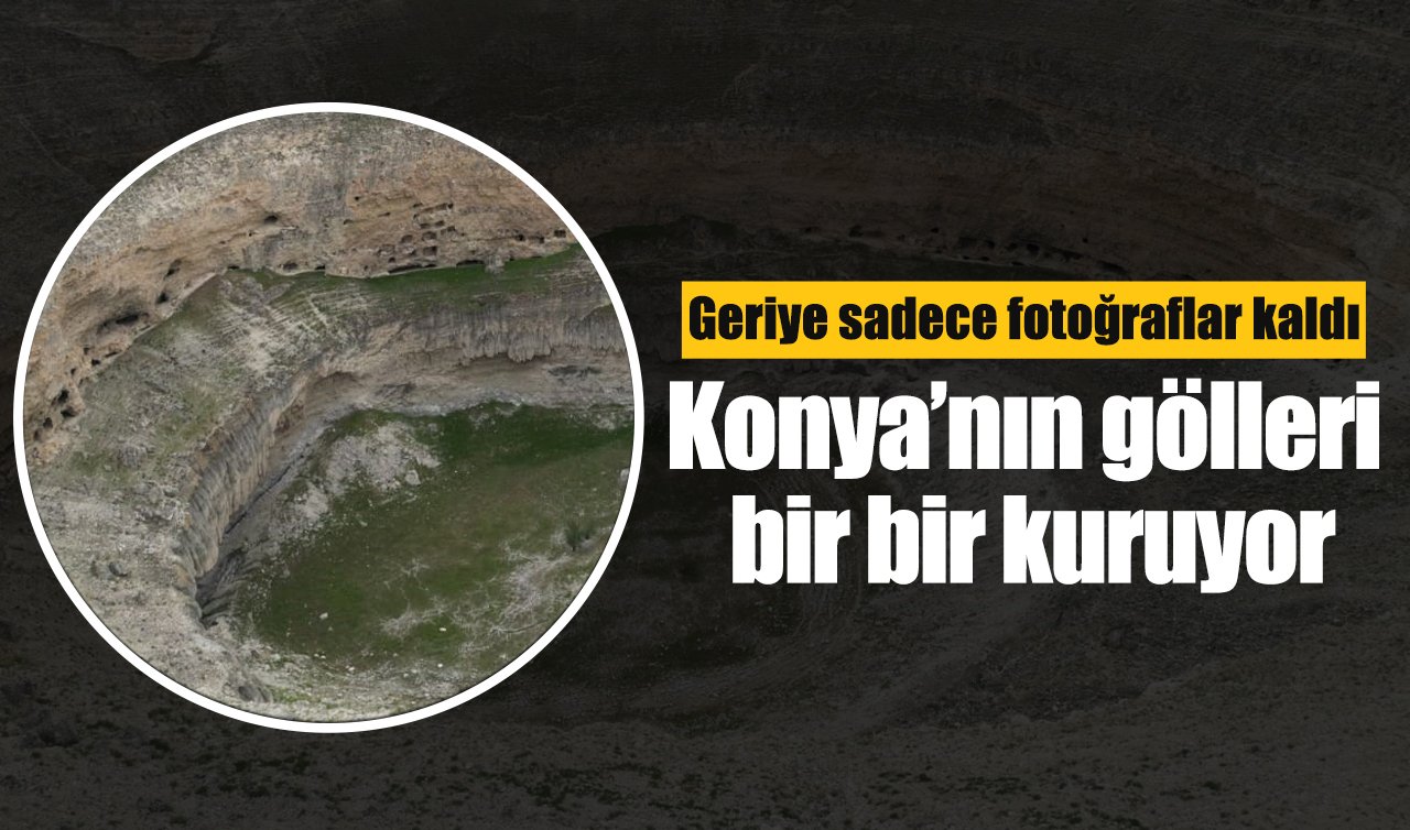 Konya’nın gölleri bir bir kuruyor: Geriye sadece fotoğraflar kaldı