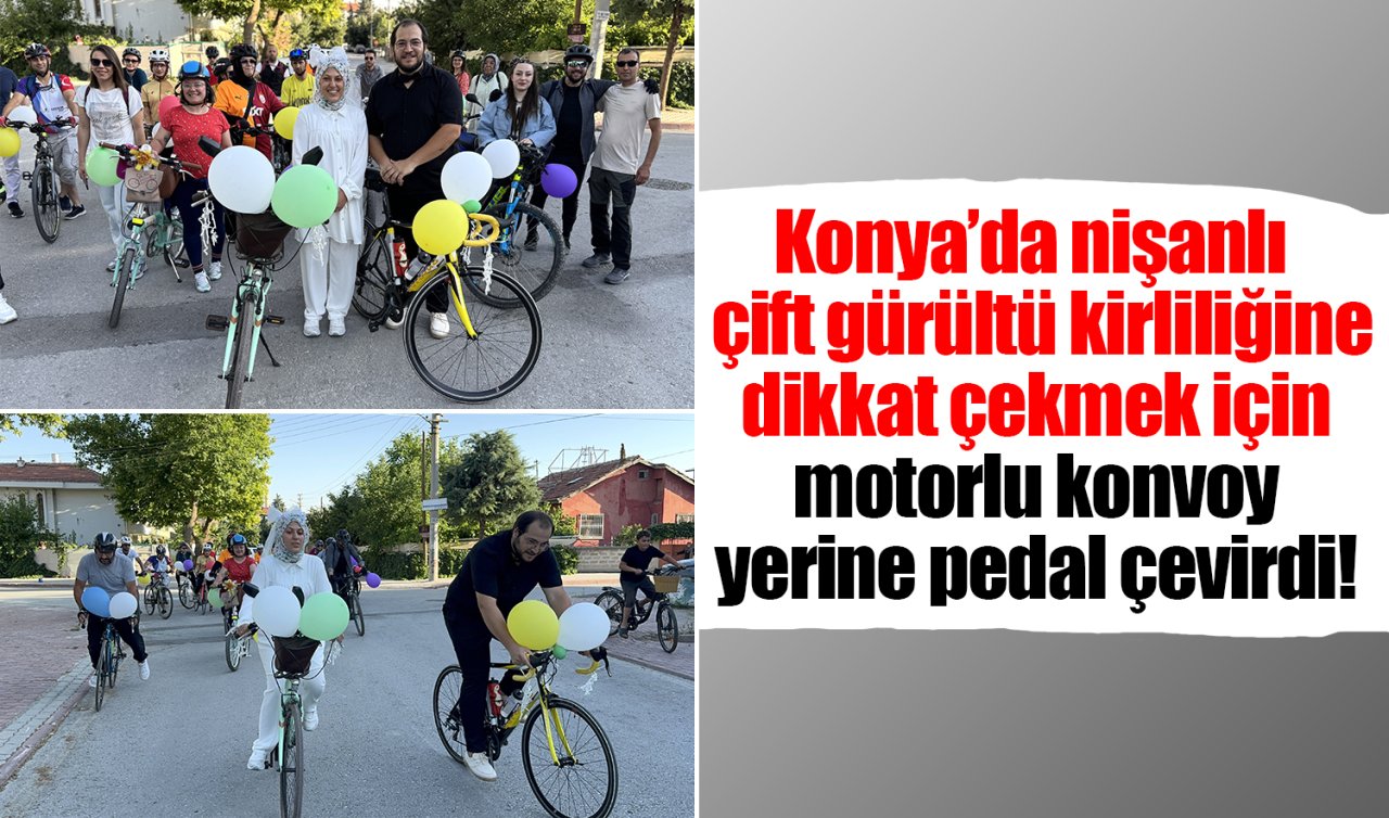  Konya’da nişanlı çift gürültü kirliliğine dikkat çekmek için motorlu konvoy yerine pedal çevirdi!