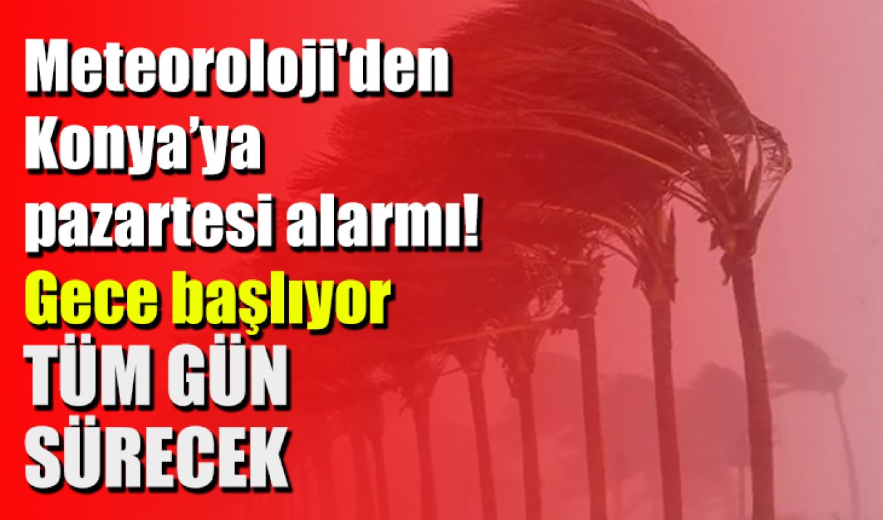 Meteoroloji’den Konya’ya pazartesi alarmı! Gece başlıyor tüm gün sürecek