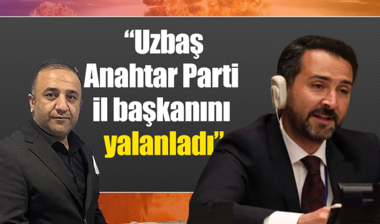 Uzbaş, Anahtar Parti il başkanını yalanladı