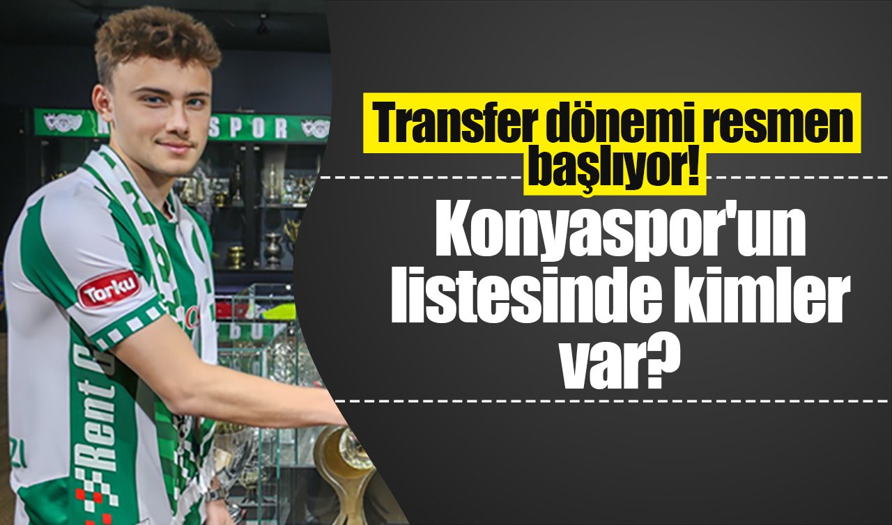 Transfer dönemi resmen başlıyor! Konyaspor’un listesinde kimler var?