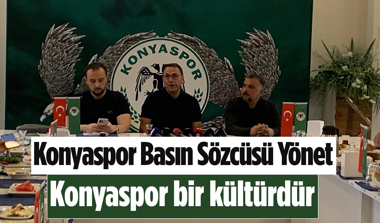 Konyaspor Basın Sözcüsü Yönet: “Konyaspor bir kültürdür’’