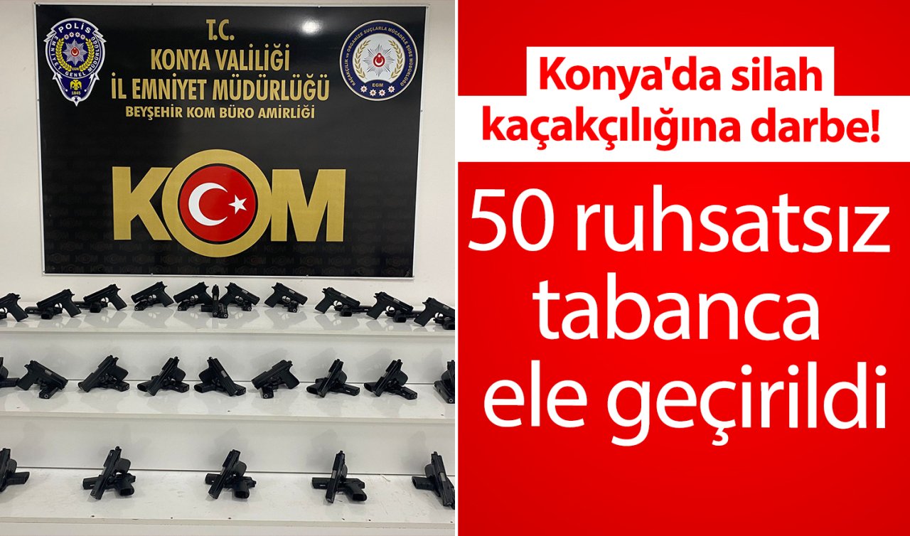 Konya’da silah kaçakçılığına darbe! 50 ruhsatsız tabanca ele geçirildi