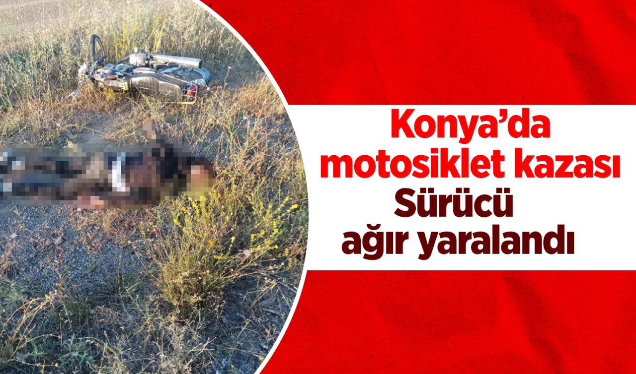 Konya’da motosiklet kazası! Sürücü ağır yaralandı