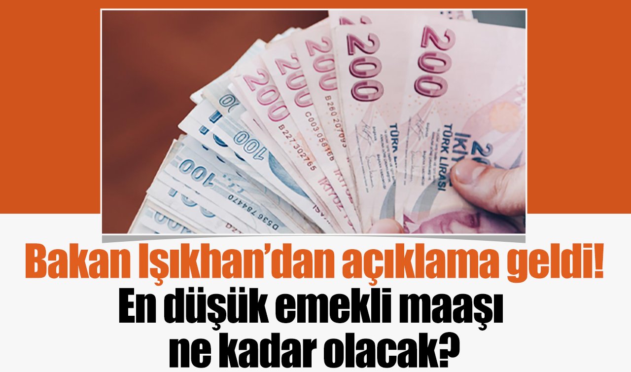 Bakan Işıkhan’dan açıklama geldi! En düşük emekli maaşı ne kadar olacak?