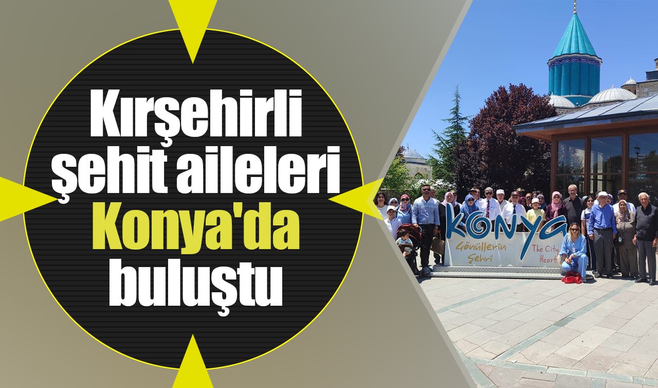 Kırşehirli şehit aileleri Konya’da buluştu