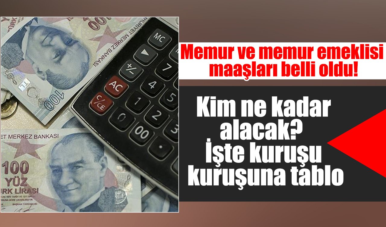 Memur ve memur emeklisi maaşları belli oldu! Kim ne kadar alacak? İşte kuruşu kuruşuna tablo