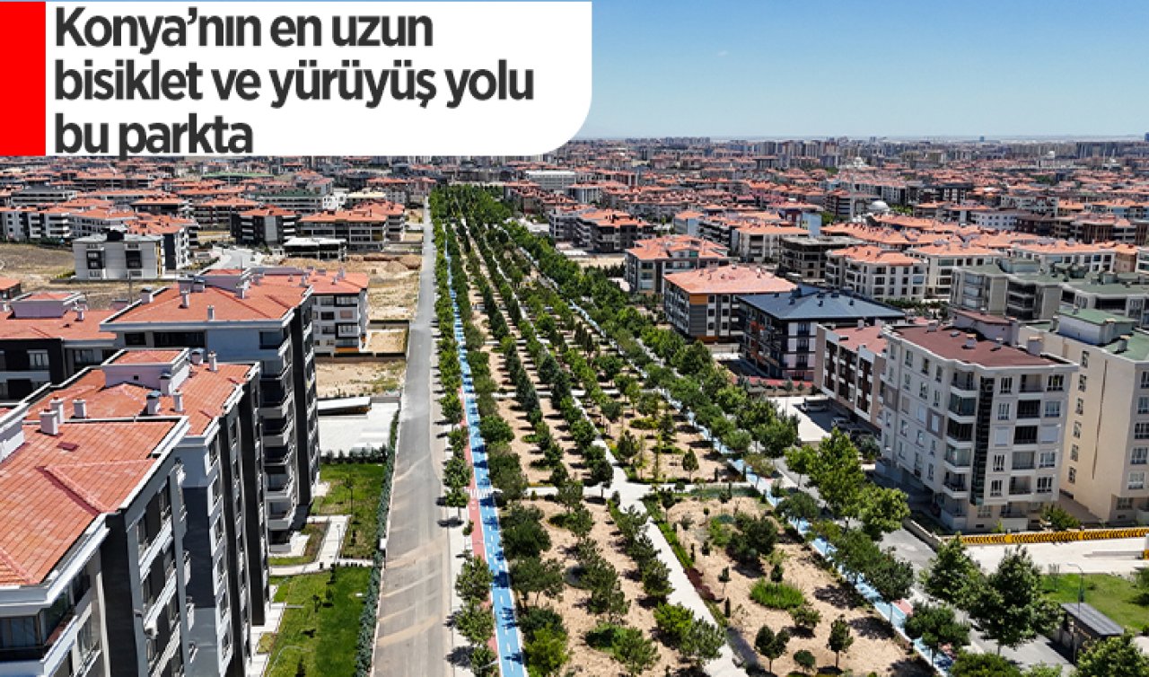 Konya’nın en uzun bisiklet ve yürüyüş yolu bu parkta