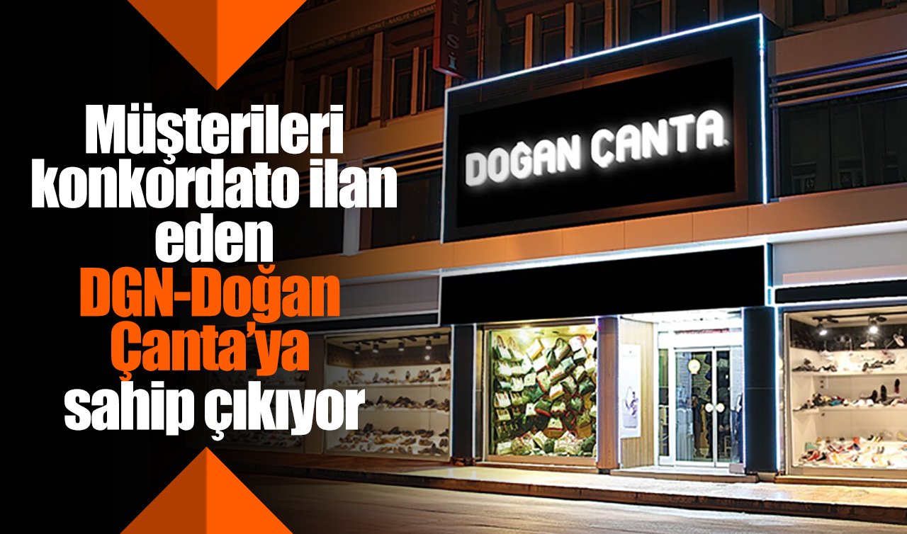 Müşterileri konkordato ilan eden DGN-Doğan Çanta’ya sahip çıkıyor