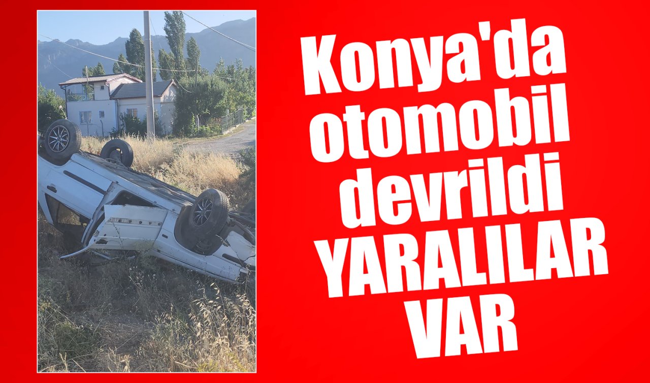 Konya’da otomobil devrildi: YARALILAR VAR 