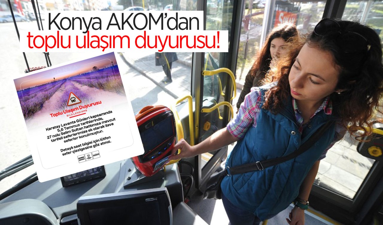 Konya AKOM’dan toplu ulaşım duyurusu! 