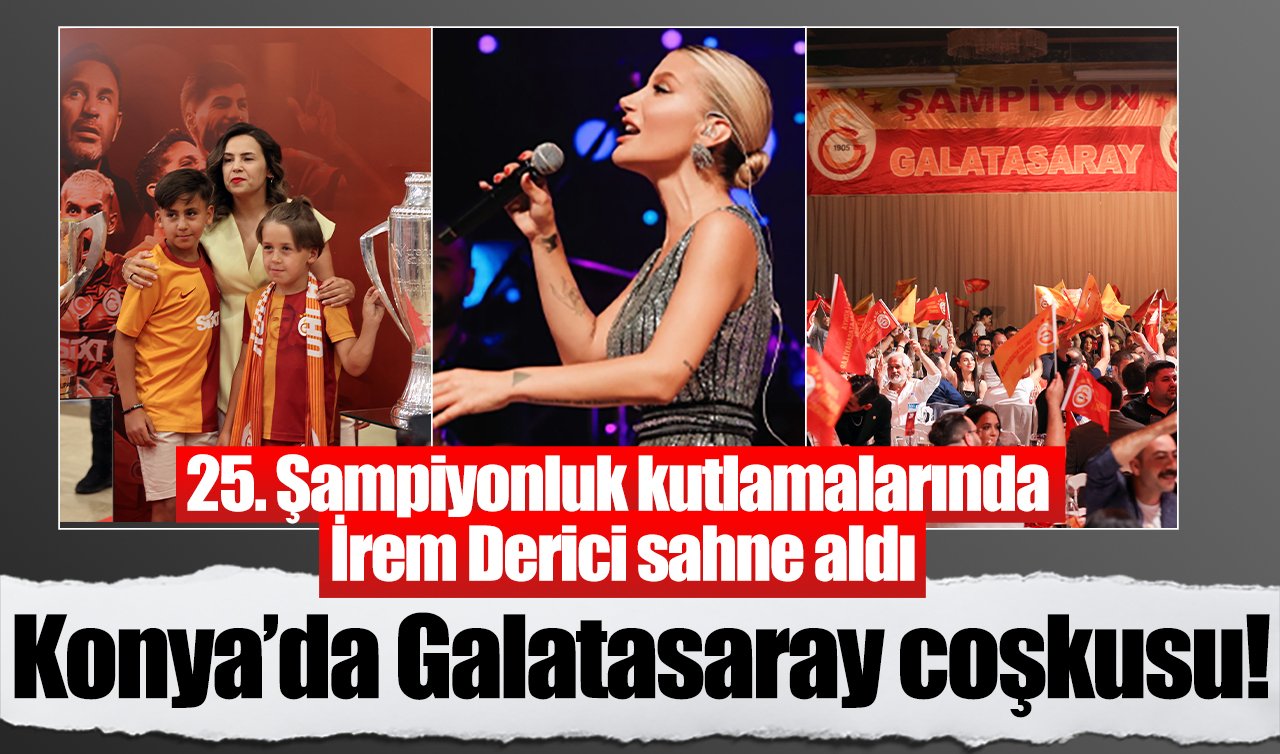 Konya’da Galatasaray coşkusu! 25. Şampiyonluk kutlamalarında İrem Derici sahne aldı