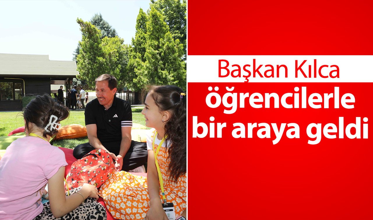 Başkan Kılca öğrencilerle buluştu! 