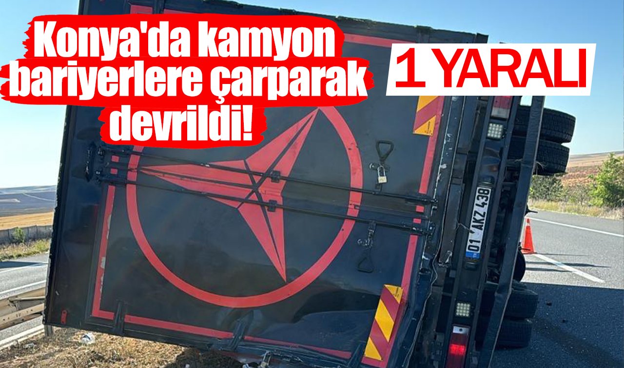 Konya’da kamyon bariyerlere çarparak devrildi! 1 yaralı