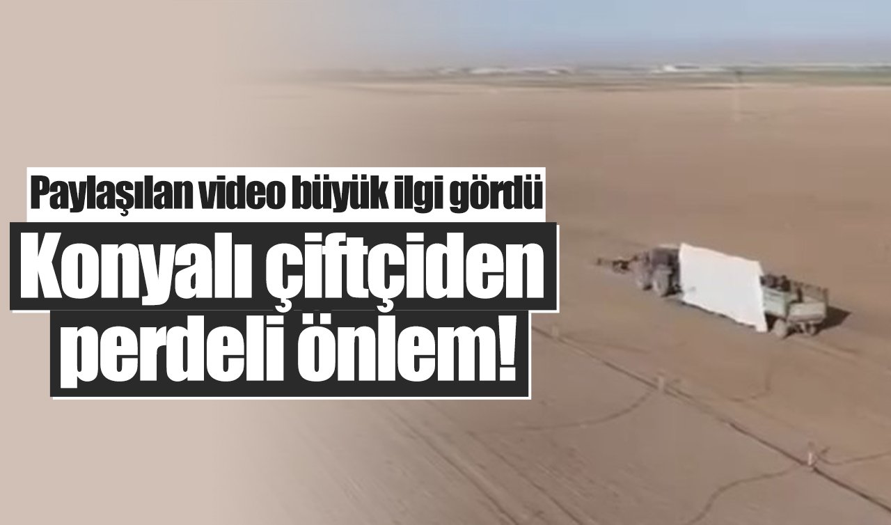Konyalı çiftçiden perdeli önlem! Paylaşılan video büyük ilgi gördü 