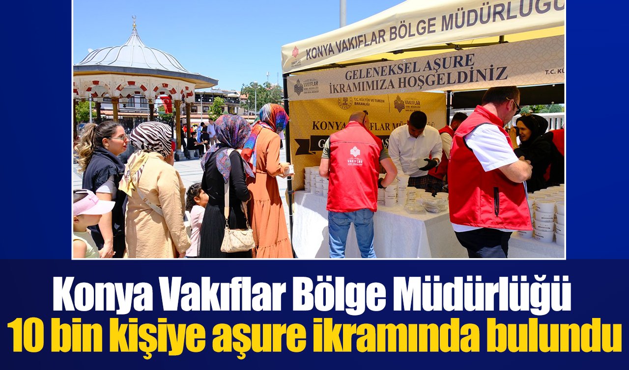 Konya Vakıflar Bölge Müdürlüğü 10 bin kişiye aşure ikramında bulundu