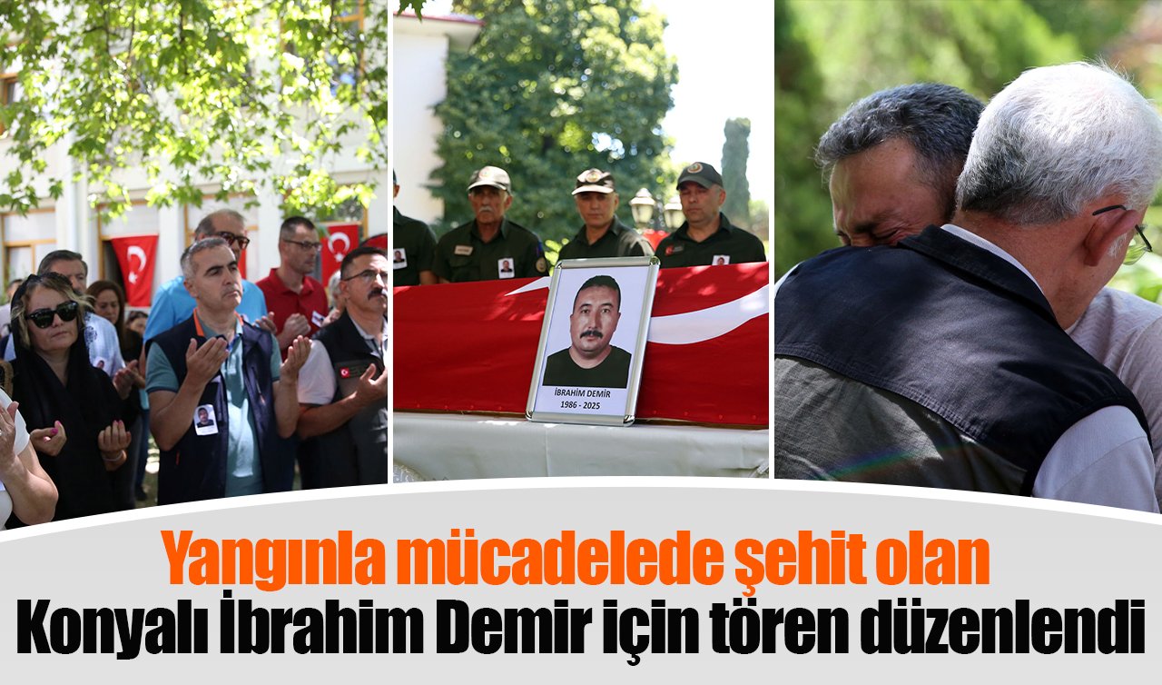 Yangınla mücadelede şehit olan Konyalı İbrahim Demir için tören düzenlendi