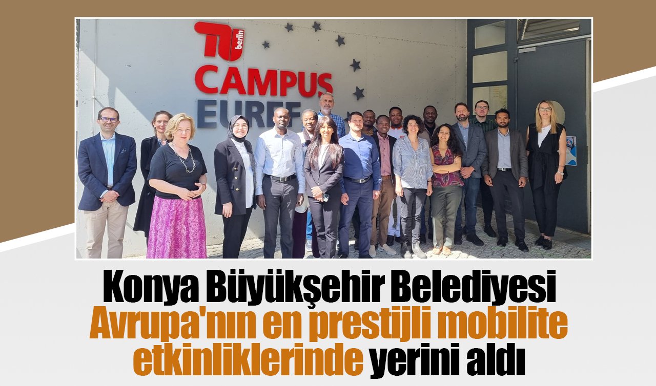Konya Büyükşehir Belediyesi Avrupa’nın en prestijli mobilite etkinliklerinde yerini aldı