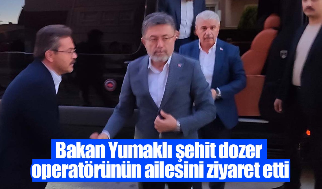 Bakan Yumaklı şehit dozer operatörünün ailesini ziyaret etti