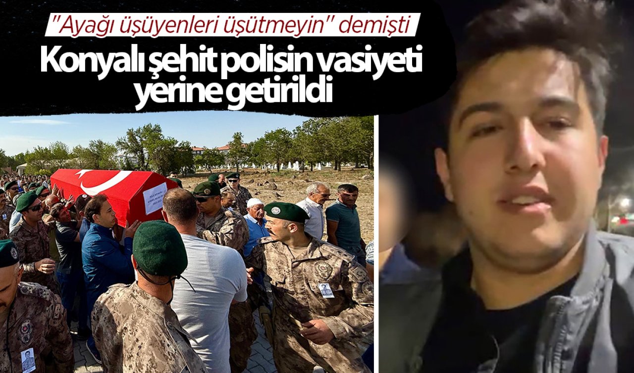 “Ayağı üşüyenleri üşütmeyin’’ demişti: Konyalı şehit polisin vasiyeti yerine getirildi
