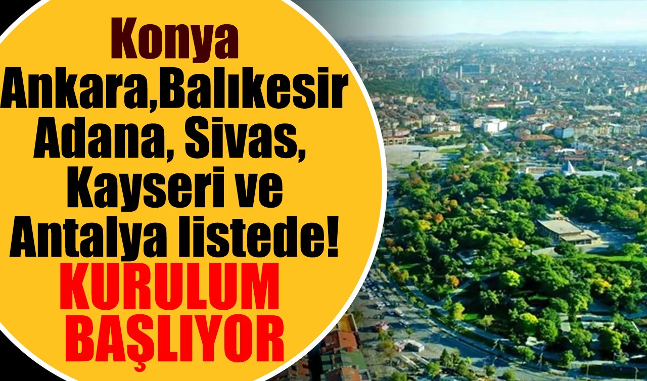 Konya, Ankara, Balıkesir, Adana, Sivas, Kayseri ve Antalya listede! Tek bir merkezden sunulacak