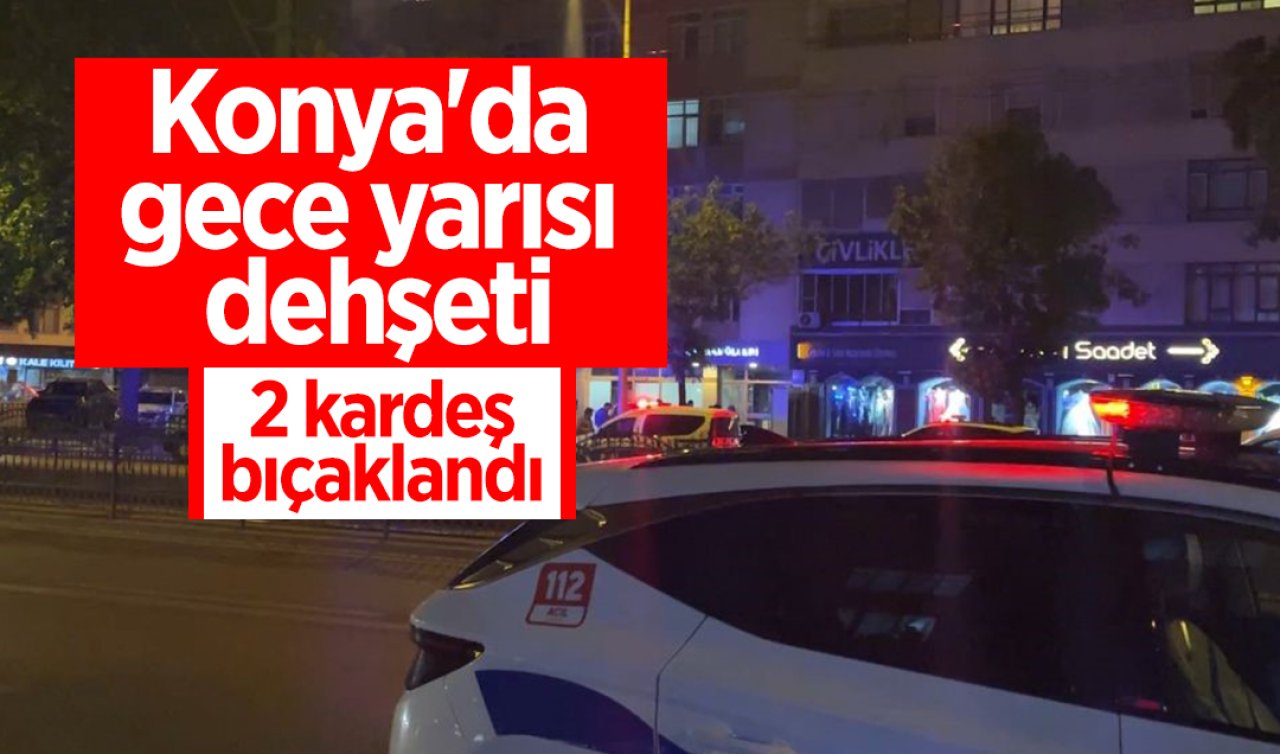 Konya’da gece yarısı dehşeti: 2 kardeş bıçaklandı 