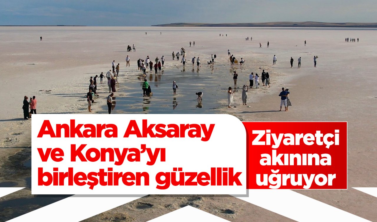 Ankara, Aksaray ve Konya’yı birleştiren güzellik: Ziyaretçi akınına uğruyor 