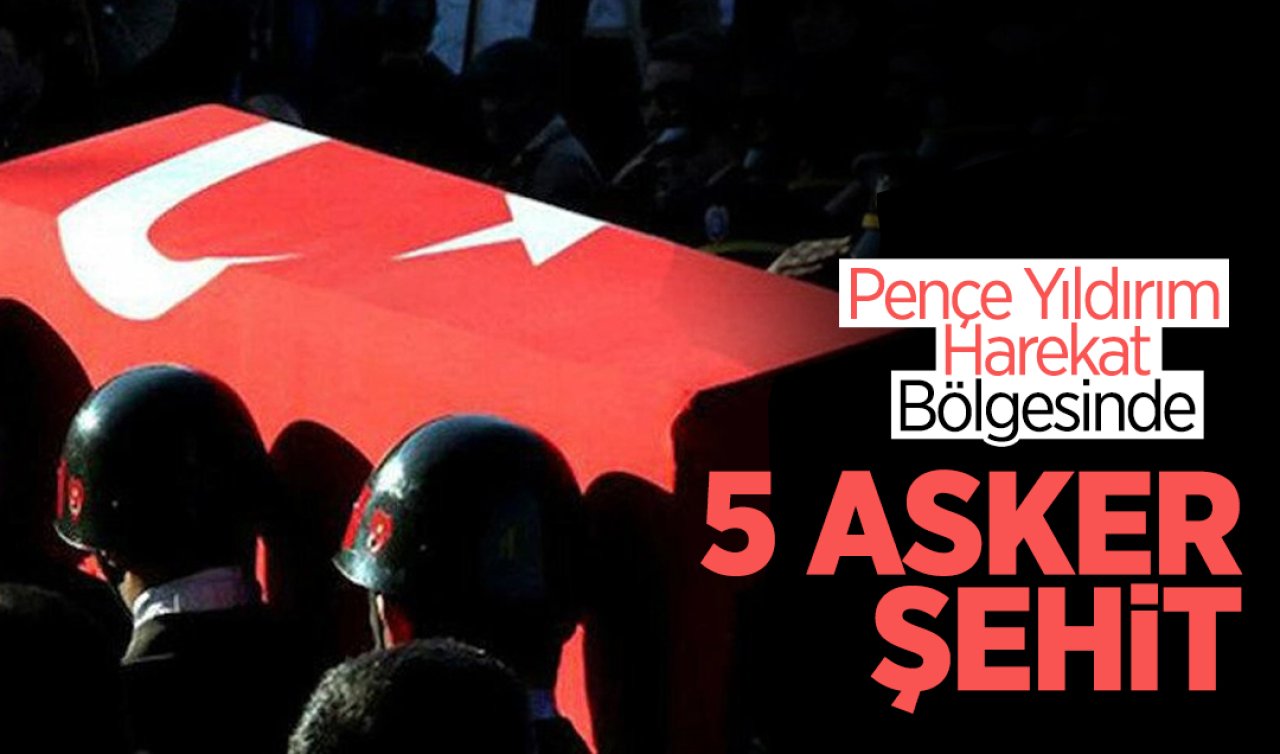 Pençe-Kilit Harekât Bölgesinde acı olay: 5 asker şehit oldu
