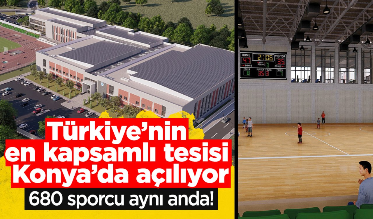 680 sporcu aynı anda! Türkiye’nin en kapsamlı tesisi Konya’da açılıyor