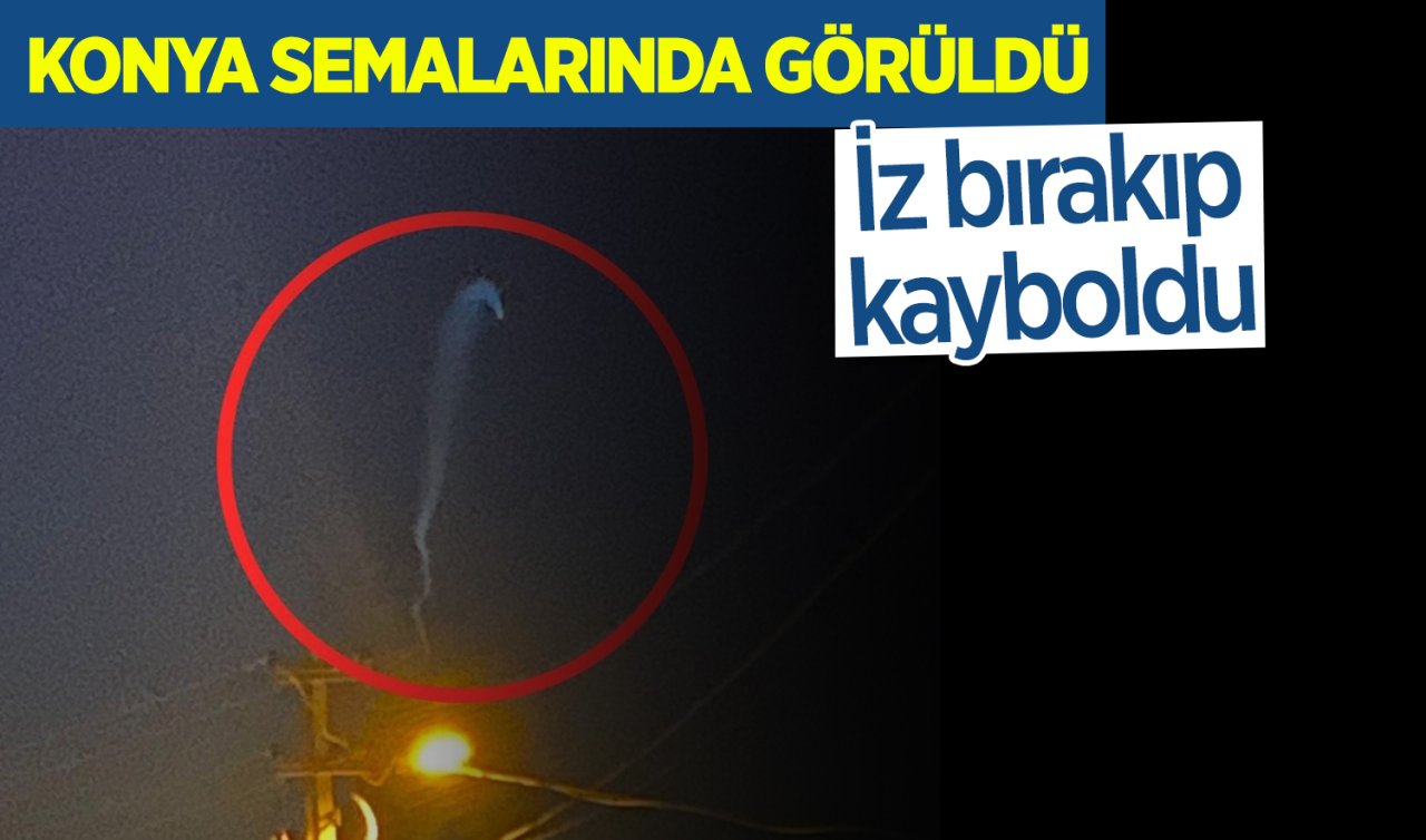 Konya semalarında görüldü! İz bırakıp kayboldu 