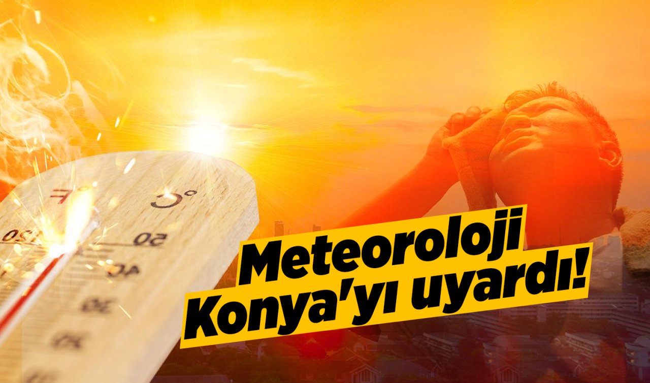 Meteoroloji Konya’yı uyardı 