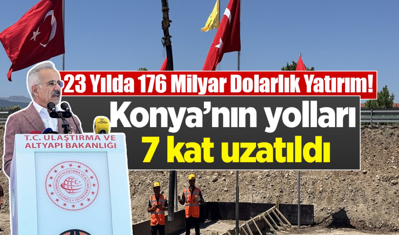Konya’nın yolları 7 kat uzatıldı: DEV PROJELER TAMAMLANDI! 