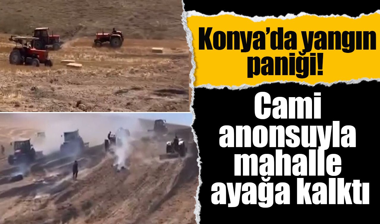 Konya’da yangın paniği! Cami anonsuyla mahalle ayağa kalktı