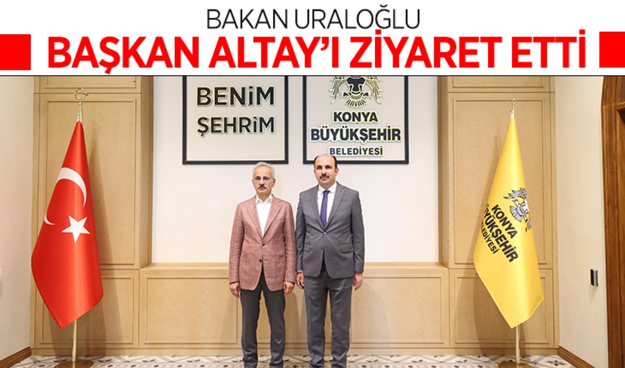 Ulaştırma Ve Altyapı Bakanı Uraloğlu Başkan Altay’ı ziyaret etti