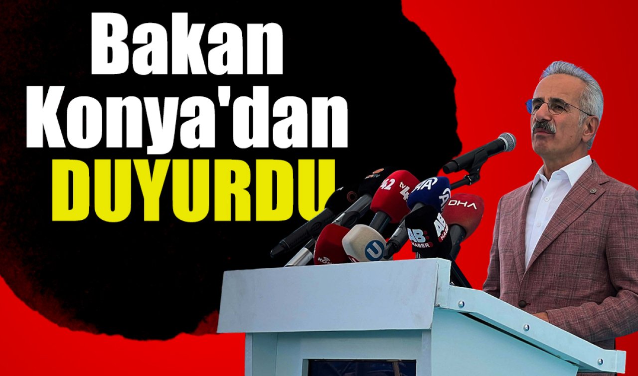 Bakan Konya’dan duyurdu! Gelecek yıl bitiyor 