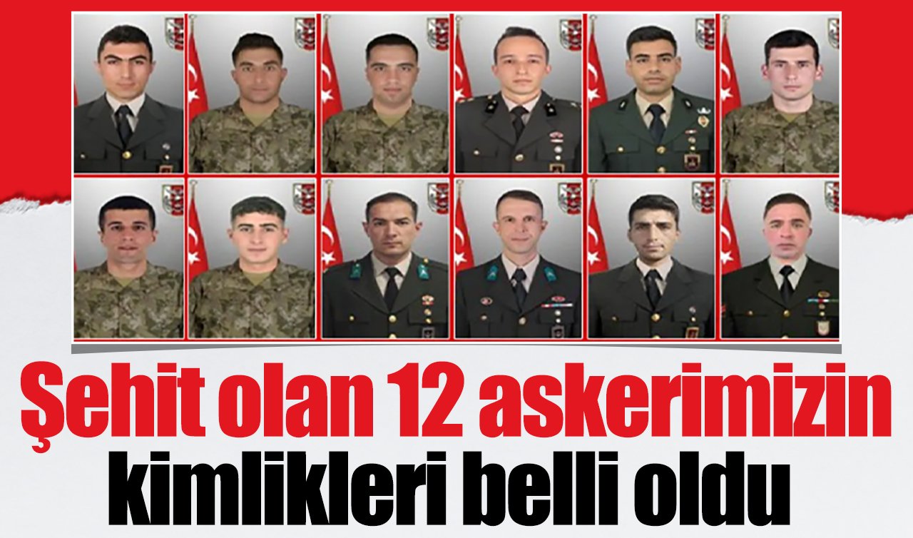 Şehit olan 12 askerimizin kimlikleri belli oldu