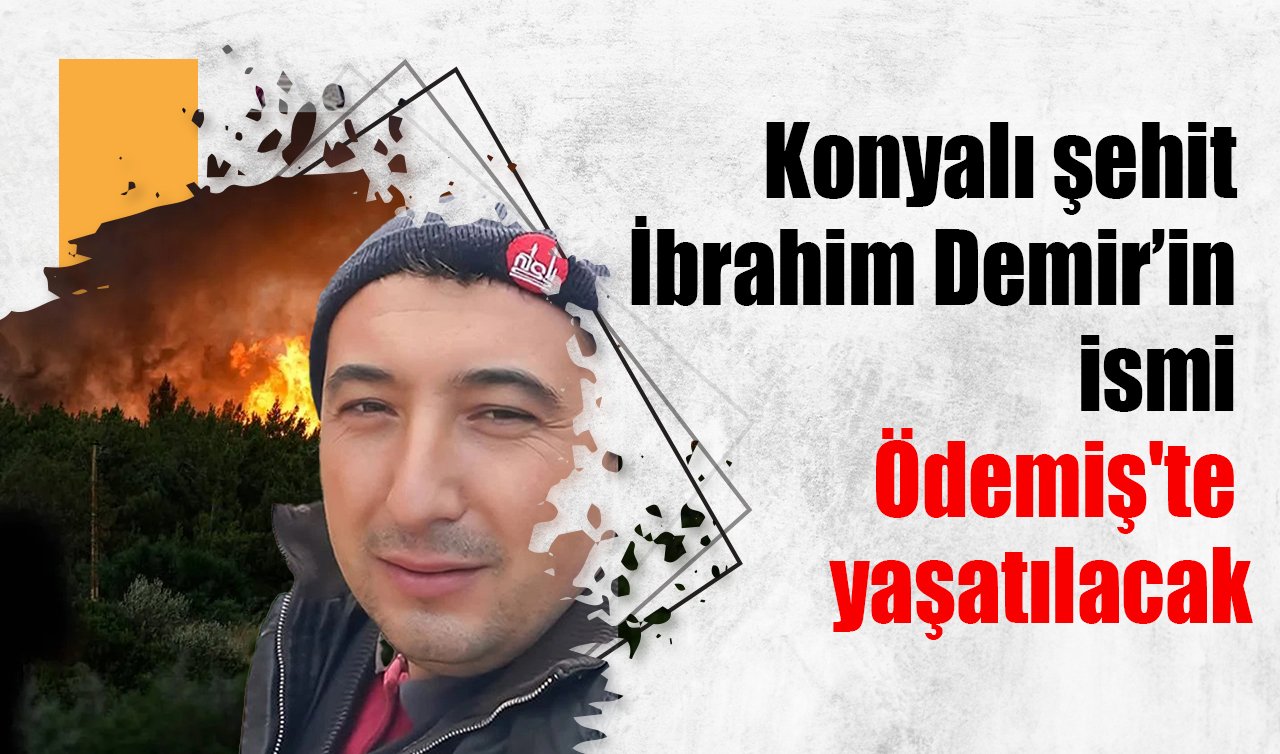 Konyalı şehit İbrahim Demir’in ismi Ödemiş’te yaşatılacak